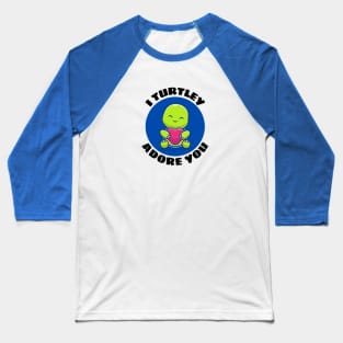 I Turtley Adore You | Turtle Pun Baseball T-Shirt